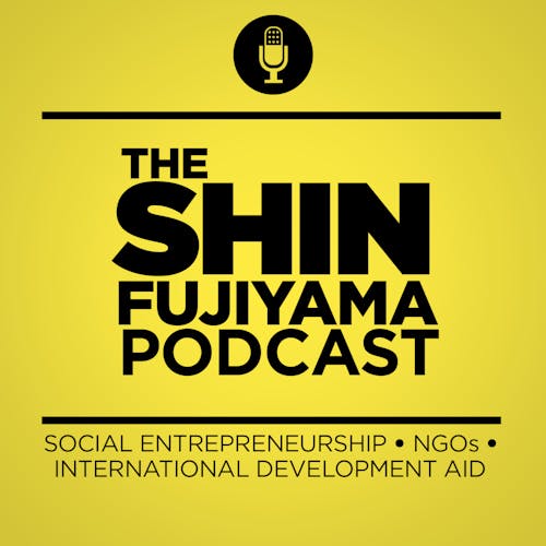 The Shin Fujiyama Podcast | Social Entrepreneurship | Nonprofit
